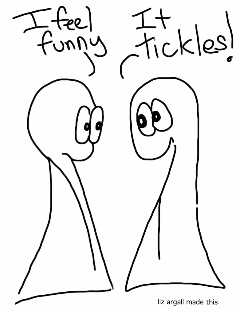 This was I hard to draw. They just look wrong! Can't believe the write-a-thon is almost over. 6 weeks? Already? Transcript: Thing 1: I feel funny Thing 2: It tickles!