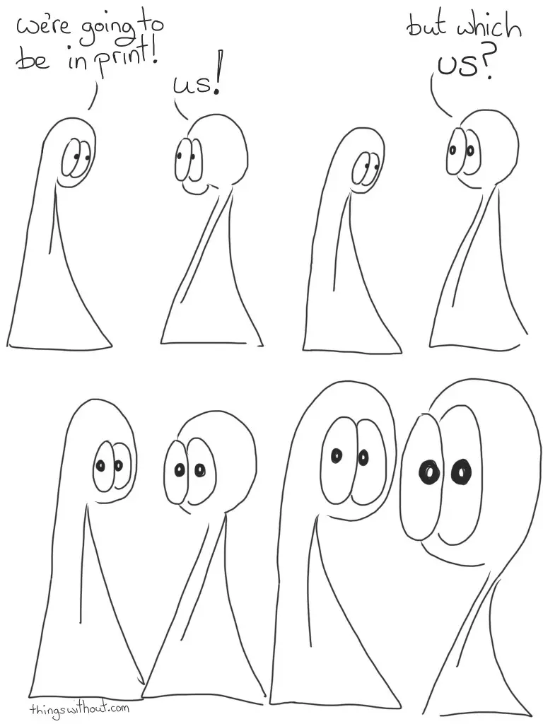 Thing 1: We're going to be in print! Thing 2: us! Thing 1: But which us? The Things look at us The Things keep looking at us and their heads get very big