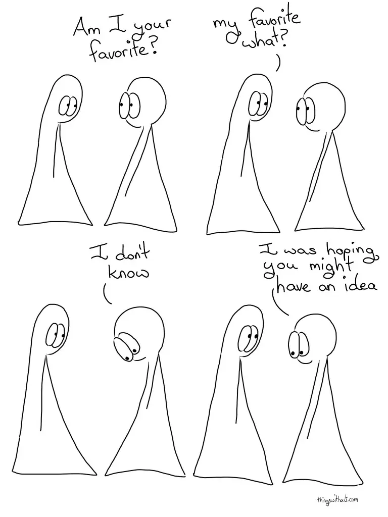 Thing 2: Am I your favorite? Thing 1: My favorite what? Thing 2: I don't know Thing 2: I was hoping you might have an idea