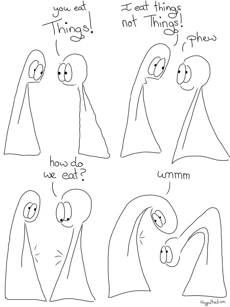 Thing 2: You eat Things! Thing 1: I eat things, not Things Thing 2: phew Thing 2: how do we eat? Thing 1: ummm