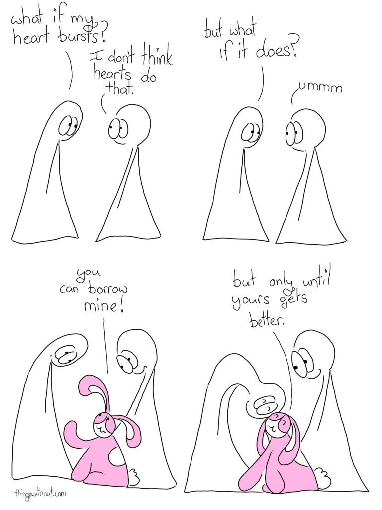 Transcript Thing 1: What if my hurt bursts Thing 2: I don't think hearts do that Thing 1: But what if it does? Thing 2: ummm Bunson: You can borrow mine Bunson: But only until yours gets better.