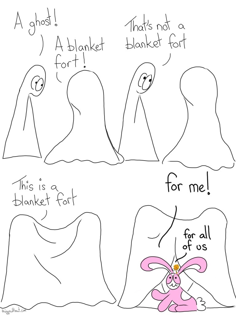 Transcript Thing 2 wears a blanket over them. Thing 1: A ghost! Thing 2: A blanket fort! Thing 1: That's not a blanket fort Thing 1 gets under the blanket as well, creating a sort of tent between them. Thing 1: This is a blanket fort. Bunson Hoppydew gets under blankie Bunson: For me! Thing 1: For all of us