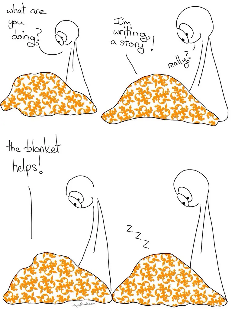 Thing 1 is under a blanket. Thing 2: What are you doing? Thing 1: I'm writing a story! Thing 2: Really? Thing 1: The blanket helps! Thing 1: zzz