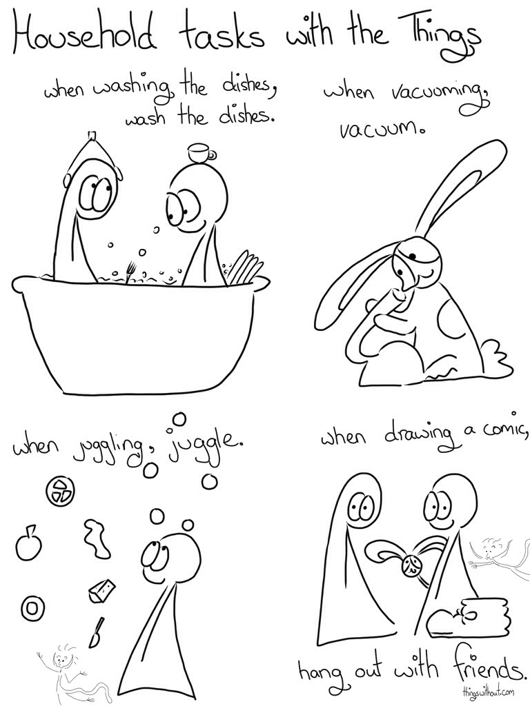 Household tasks with the Things When washing the dishes, wash the dishes When vacuuming, vacuum When juggling, juggle When drawing a comic, hang out with friends