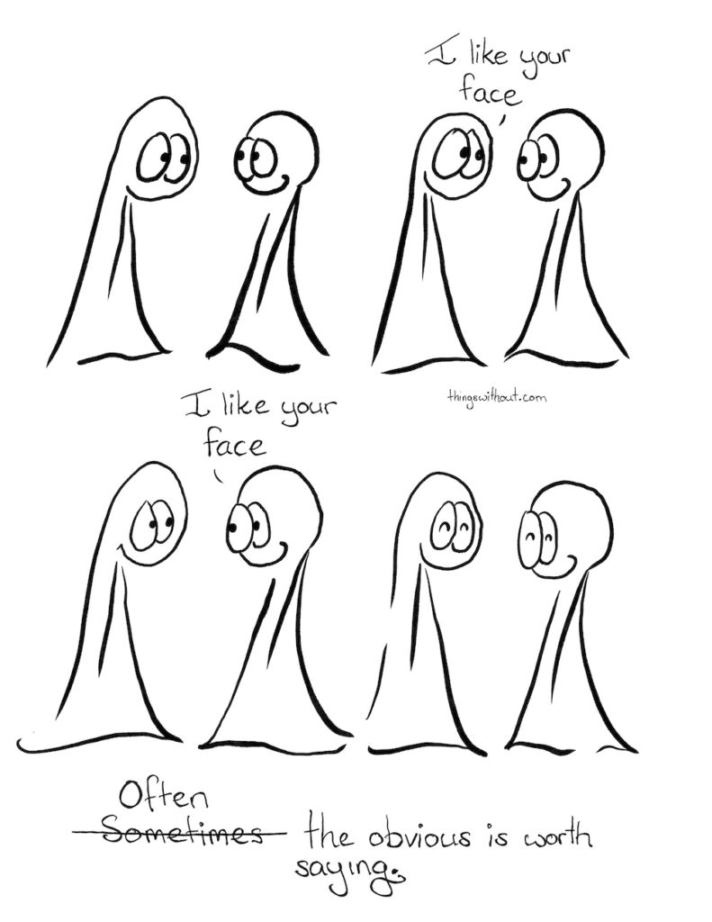 Webcomic. The Things look at each other. Thing 1: I like your face. Thing 2: I like your face. Sometimes Often the obvious is worth saying.
