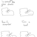 Heart Webcomic Transcript Boot: Sometimes I feel like my heart is pierced by glass shards A moment of silence Boot: Then I remember Boot: I'm a boot