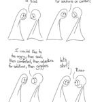 A Sad Transcript. Thing 2: I have a sad Thing 1: Are you looking for solutions or comfort? Thing 2: I would like to be angry, then sad, then comforted, then adventure for solutions, then giggles Thing 1: Let’s start! Thing 2: Raar