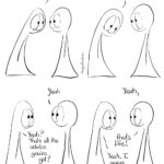 Do Comic Transcript Thing 1 and Thing 2 are having a conversation. Thing 1: No matter how much I do. Thing 1: There’s always more I’m not doing. Thing 2: Yeah Thing 1: Yeah? That’s all the advice you’ve got? Thing 2: Yeah. That’s life! Thing 1: Yeah, I guess so.