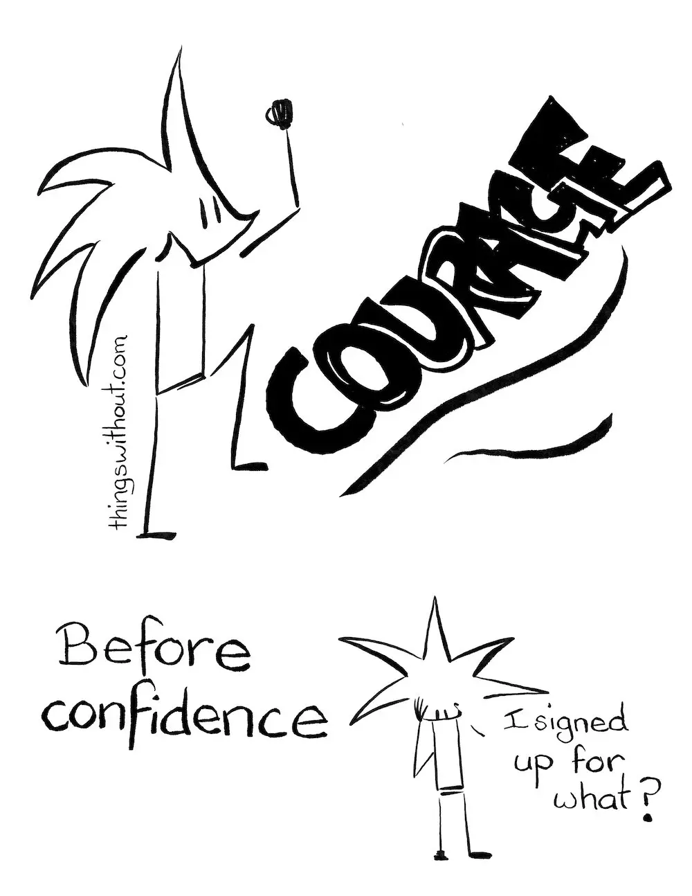 Courage Before Confidence Comic Transcript Little Liz has one foot raised and her foot in the air, like she’s standing on an invisible chair. COURAGE! Before confidence. Liz looks a little embarrassed and smiling “I signed up for what?”