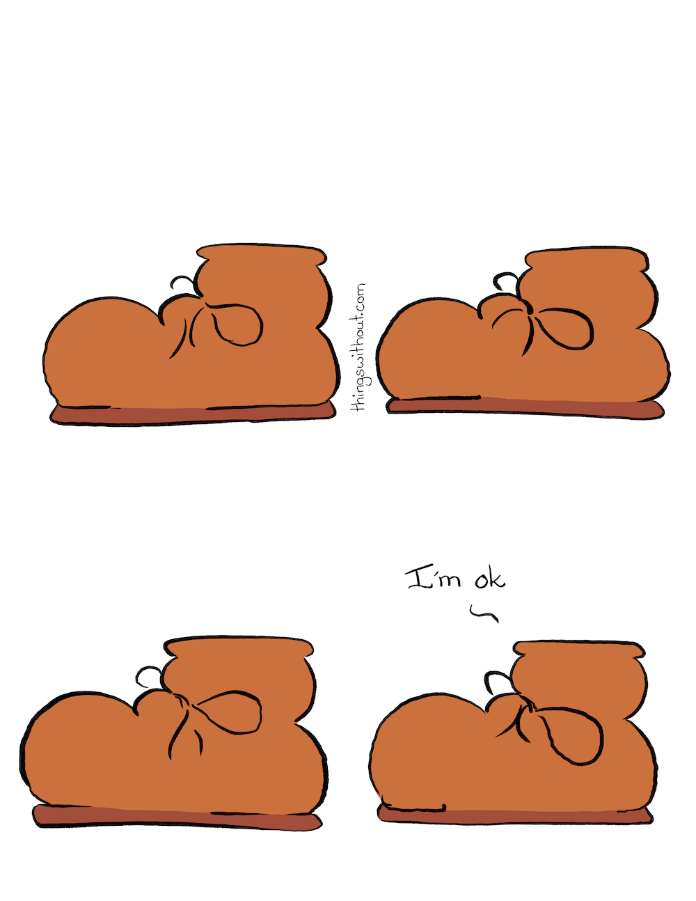 I’m ok cartoon transcript A brown boot sits on the ground. A brown boot sits on the ground. A brown boot sits on the ground. A brown boot sits on the ground and says, “I’m ok.”